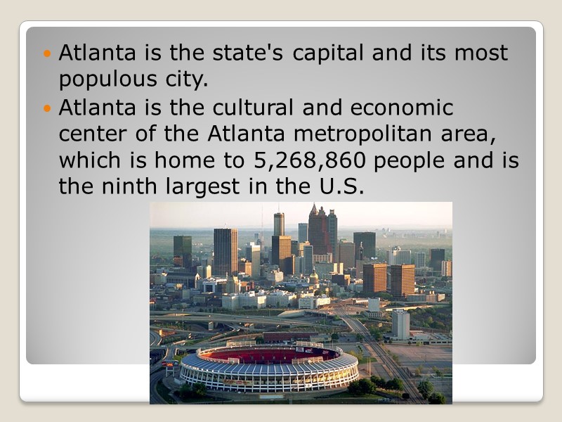 Atlanta is the state's capital and its most populous city. Atlanta is the cultural